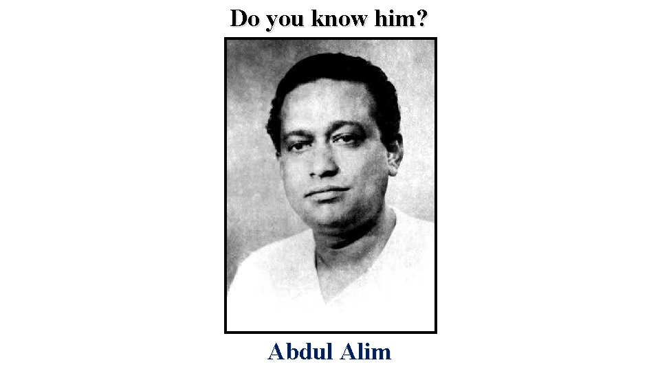 Do you know him? Abdul Alim 