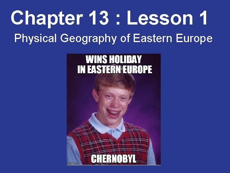 Chapter 13 : Lesson 1 Physical Geography of Eastern Europe 