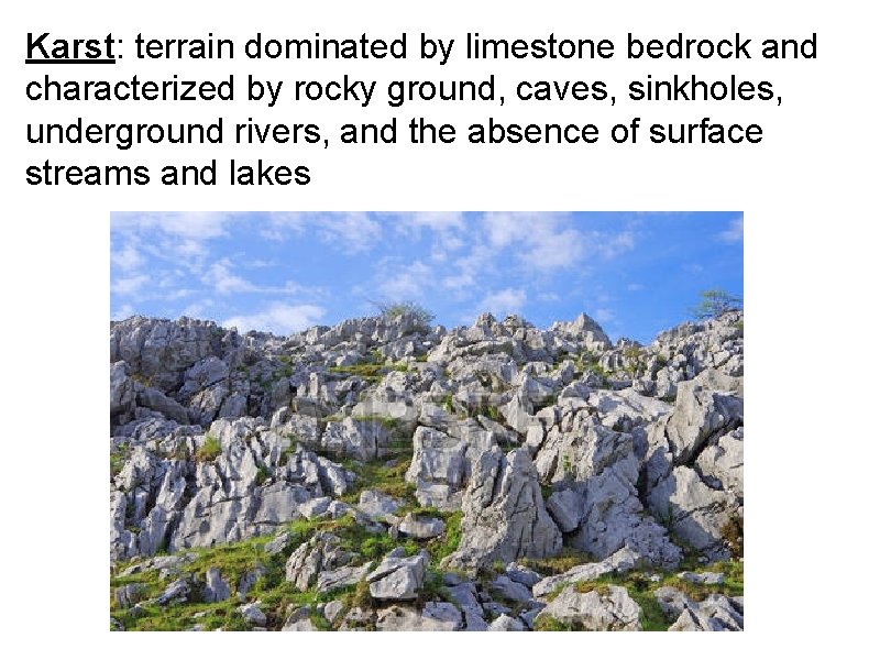 Karst: terrain dominated by limestone bedrock and characterized by rocky ground, caves, sinkholes, underground