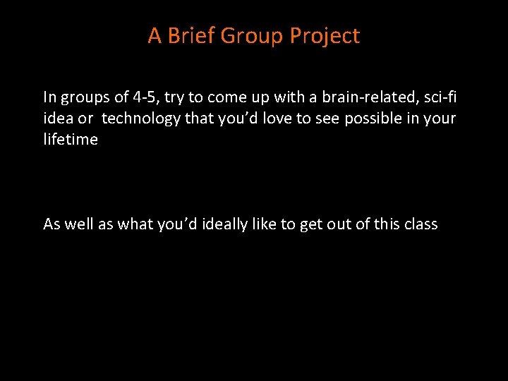 A Brief Group Project In groups of 4 -5, try to come up with