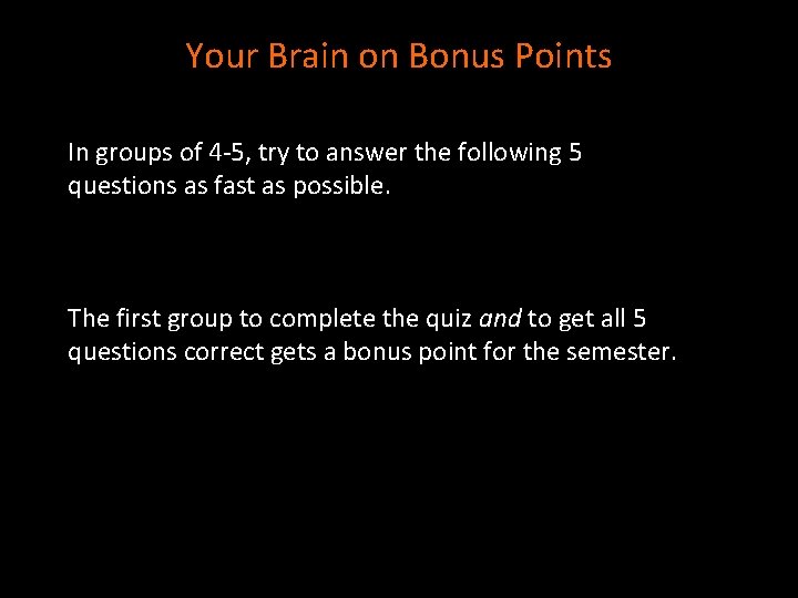 Your Brain on Bonus Points In groups of 4 -5, try to answer the