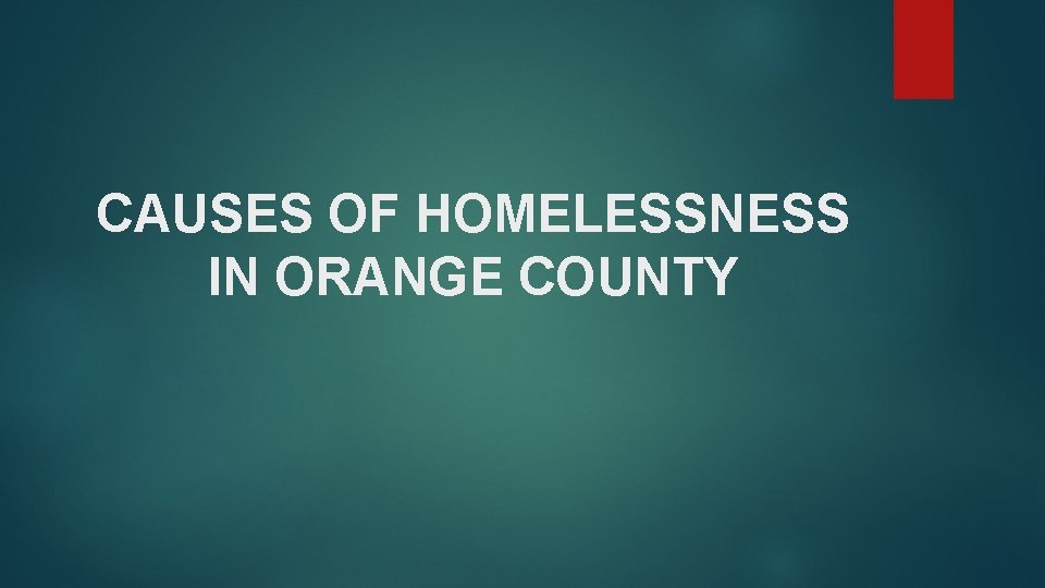 CAUSES OF HOMELESSNESS IN ORANGE COUNTY 