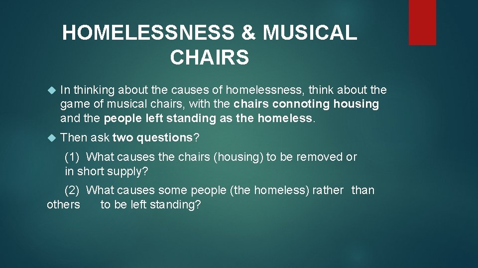 HOMELESSNESS & MUSICAL CHAIRS In thinking about the causes of homelessness, think about the