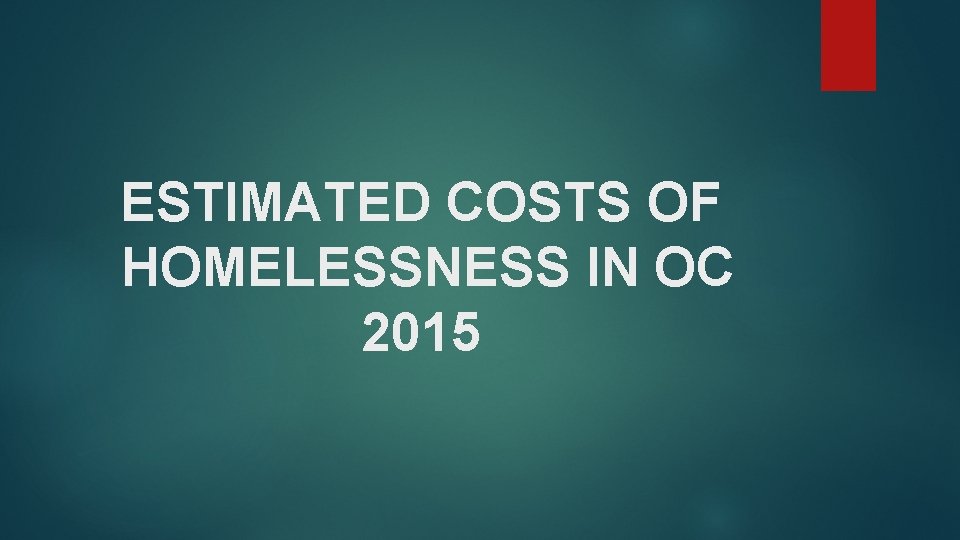 ESTIMATED COSTS OF HOMELESSNESS IN OC 2015 