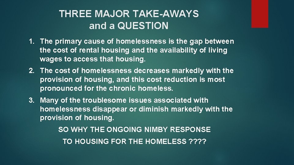THREE MAJOR TAKE-AWAYS and a QUESTION 1. The primary cause of homelessness is the
