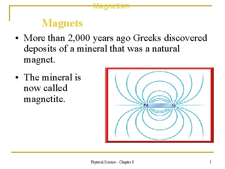 Magnetism Magnets • More than 2, 000 years ago Greeks discovered deposits of a