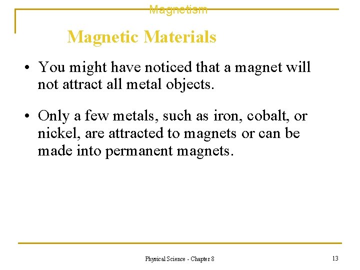 Magnetism Magnetic Materials • You might have noticed that a magnet will not attract