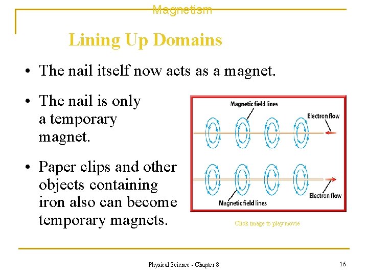Magnetism Lining Up Domains • The nail itself now acts as a magnet. •