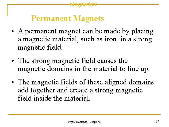 Magnetism Permanent Magnets • A permanent magnet can be made by placing a magnetic