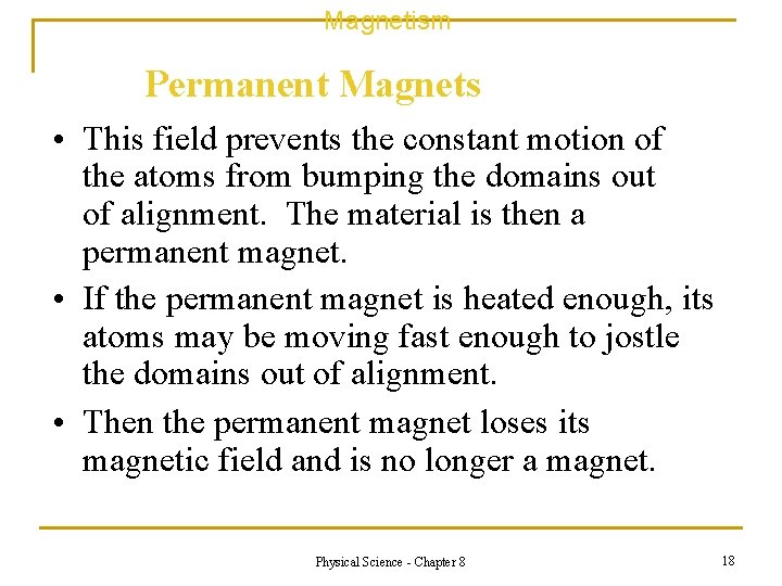 Magnetism Permanent Magnets • This field prevents the constant motion of the atoms from