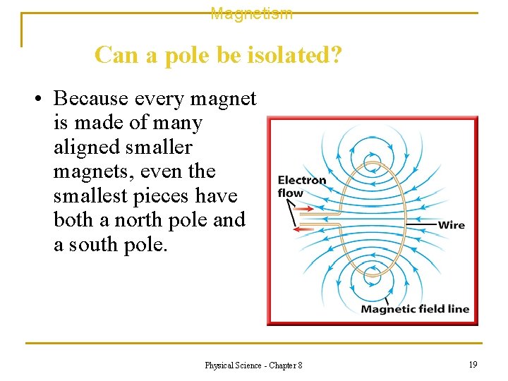 Magnetism Can a pole be isolated? • Because every magnet is made of many