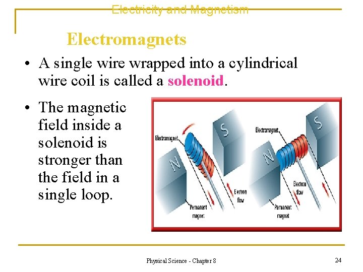 Electricity and Magnetism Electromagnets • A single wire wrapped into a cylindrical wire coil