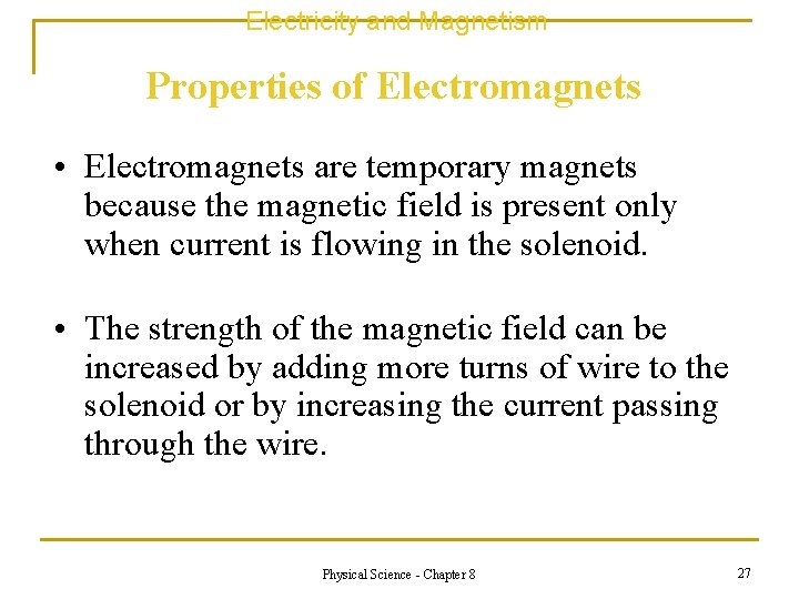 Electricity and Magnetism Properties of Electromagnets • Electromagnets are temporary magnets because the magnetic