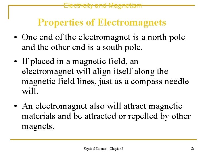 Electricity and Magnetism Properties of Electromagnets • One end of the electromagnet is a