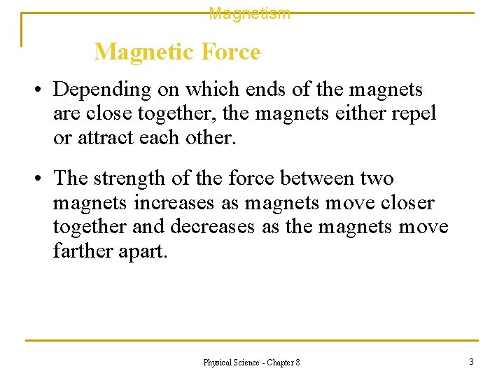 Magnetism Magnetic Force • Depending on which ends of the magnets are close together,