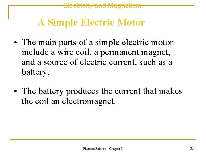 Electricity and Magnetism A Simple Electric Motor • The main parts of a simple