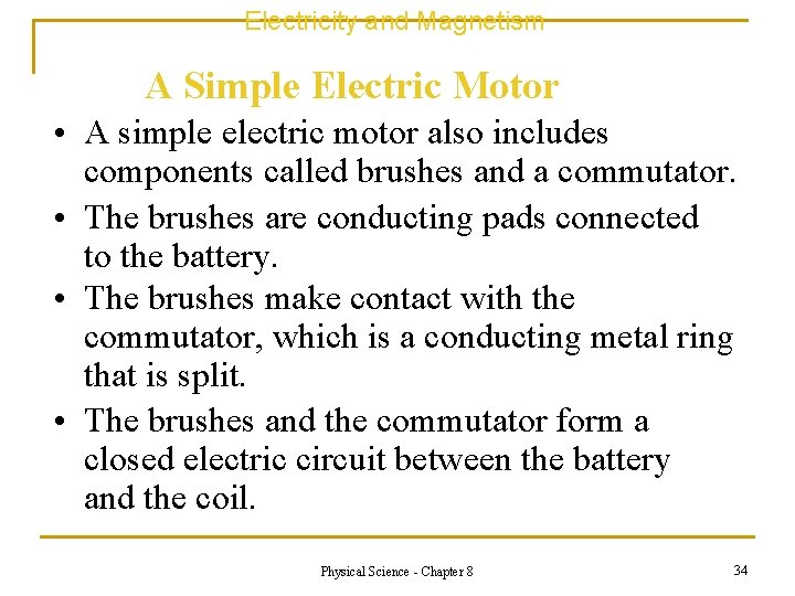 Electricity and Magnetism A Simple Electric Motor • A simple electric motor also includes