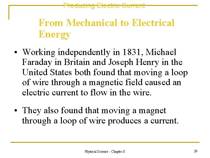 Producing Electric Current From Mechanical to Electrical Energy • Working independently in 1831, Michael