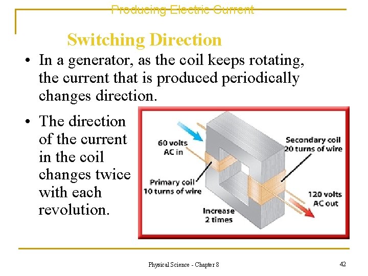 Producing Electric Current Switching Direction • In a generator, as the coil keeps rotating,