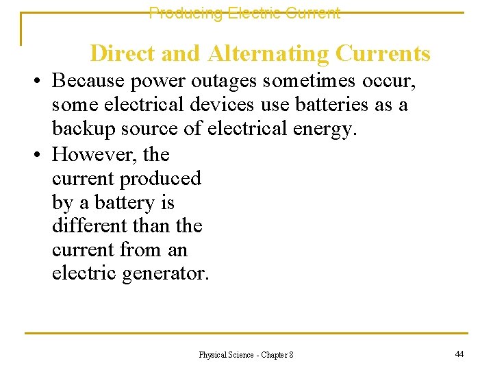 Producing Electric Current Direct and Alternating Currents • Because power outages sometimes occur, some