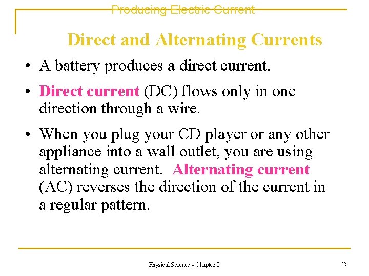 Producing Electric Current Direct and Alternating Currents • A battery produces a direct current.