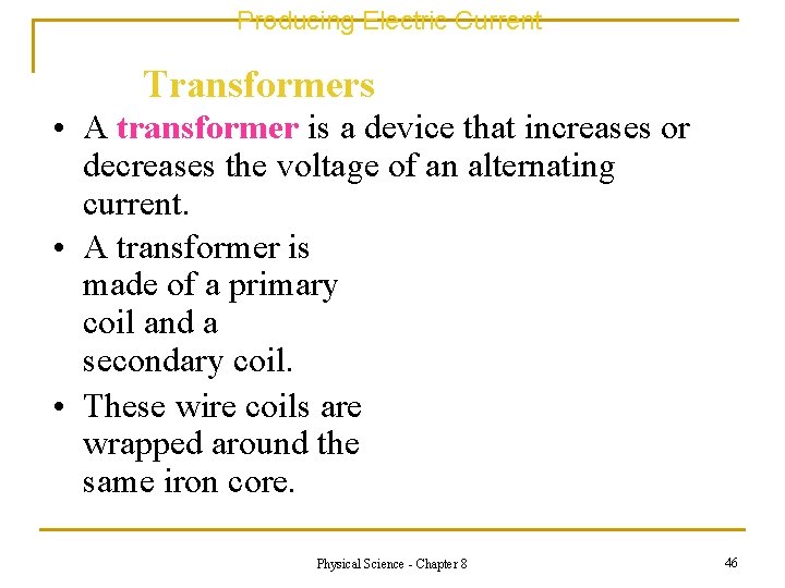 Producing Electric Current Transformers • A transformer is a device that increases or decreases