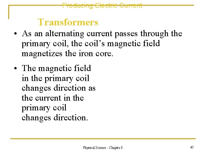 Producing Electric Current Transformers • As an alternating current passes through the primary coil,