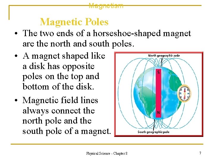 Magnetism Magnetic Poles • The two ends of a horseshoe-shaped magnet are the north