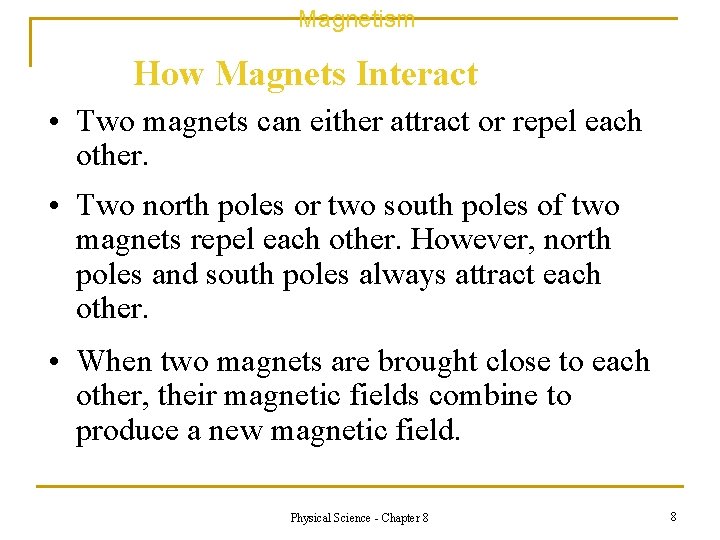Magnetism How Magnets Interact • Two magnets can either attract or repel each other.