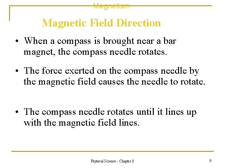 Magnetism Magnetic Field Direction • When a compass is brought near a bar magnet,