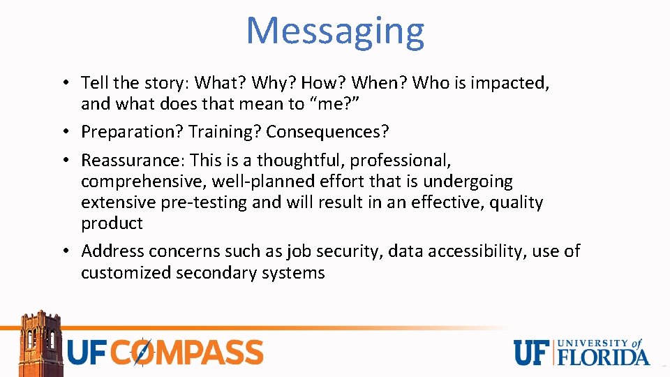 Messaging • Tell the story: What? Why? How? When? Who is impacted, and what