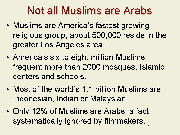 Not all Muslims are Arabs • Muslims are America’s fastest growing religious group; about