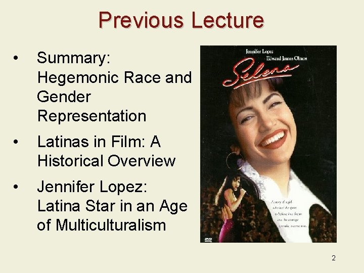 Previous Lecture • Summary: Hegemonic Race and Gender Representation • Latinas in Film: A