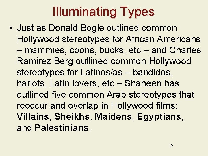 Illuminating Types • Just as Donald Bogle outlined common Hollywood stereotypes for African Americans