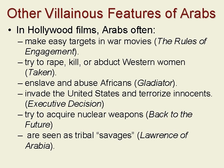 Other Villainous Features of Arabs • In Hollywood films, Arabs often: – make easy