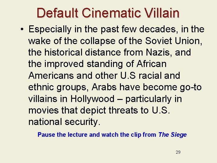Default Cinematic Villain • Especially in the past few decades, in the wake of
