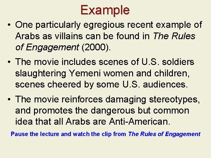 Example • One particularly egregious recent example of Arabs as villains can be found