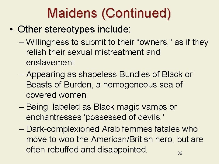Maidens (Continued) • Other stereotypes include: – Willingness to submit to their “owners, ”