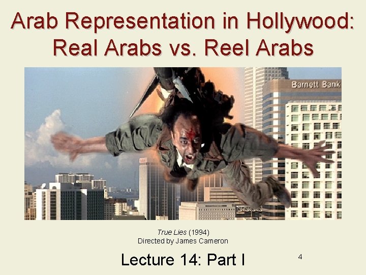 Arab Representation in Hollywood: Real Arabs vs. Reel Arabs True Lies (1994) Directed by