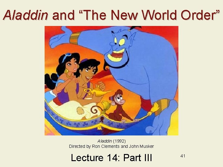 Aladdin and “The New World Order” Aladdin (1992) Directed by Ron Clements and John