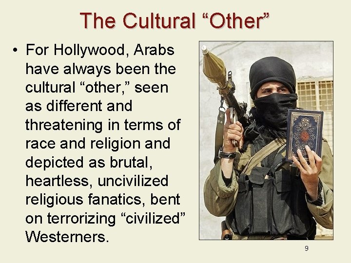 The Cultural “Other” • For Hollywood, Arabs have always been the cultural “other, ”