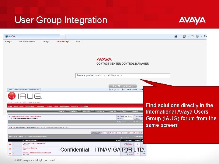 User Group Integration Find solutions directly in the International Avaya Users Group (IAUG) forum