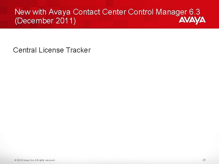 New with Avaya Contact Center Control Manager 6. 3 (December 2011) Central License Tracker