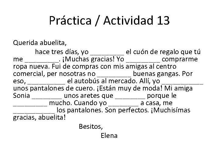 Práctica / Actividad 13 Querida abuelita, hace tres días, yo _____ el cuón de