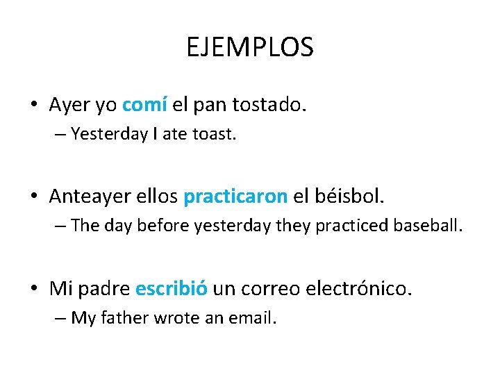 EJEMPLOS • Ayer yo comí el pan tostado. – Yesterday I ate toast. •