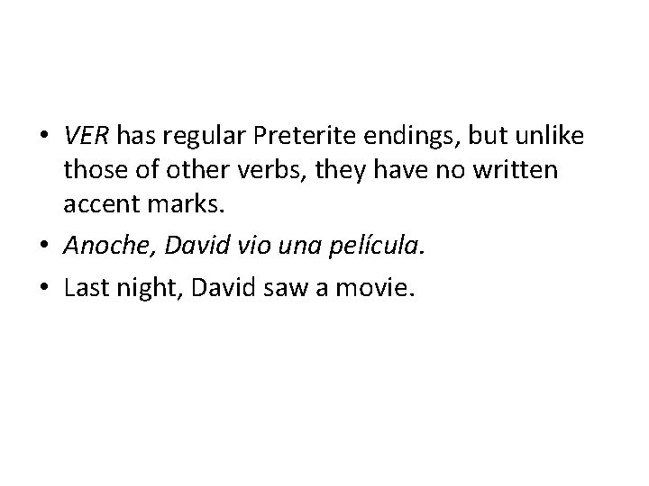  • VER has regular Preterite endings, but unlike those of other verbs, they