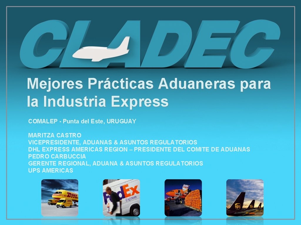Mejores Prácticas Aduaneras para la Industria Express COMALEP - Punta del Este, URUGUAY MARITZA
