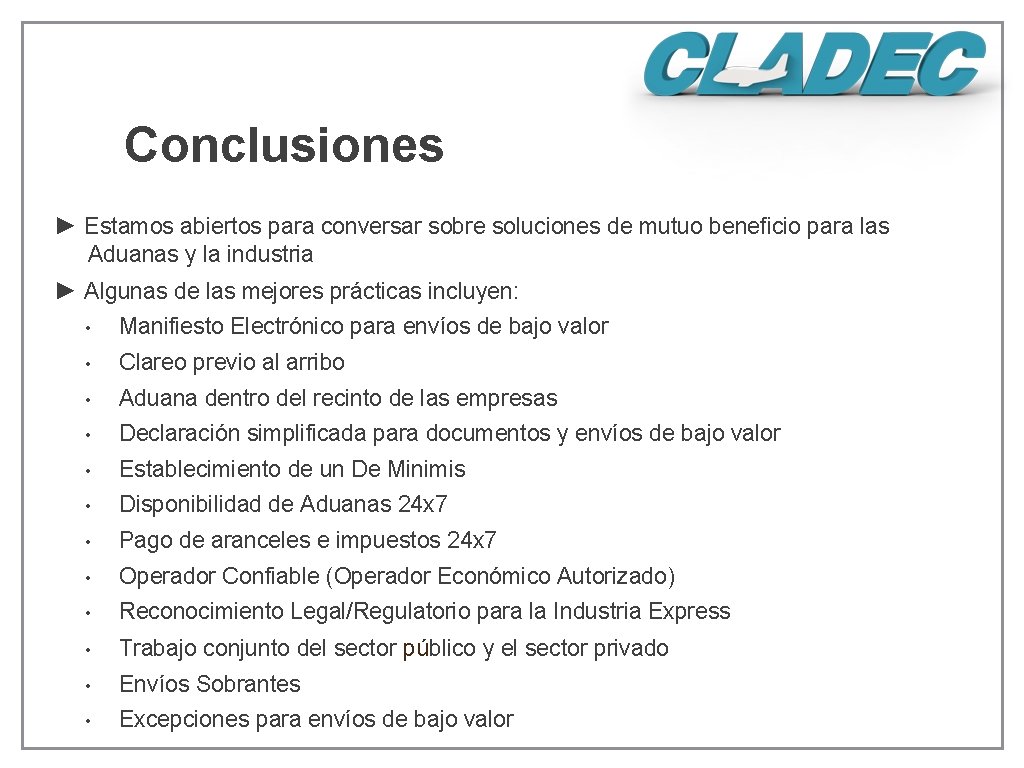 Conclusiones ► Estamos abiertos para conversar sobre soluciones de mutuo beneficio para las Aduanas