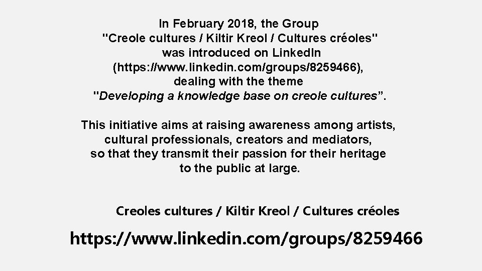 In February 2018, the Group "Creole cultures / Kiltir Kreol / Cultures créoles" was