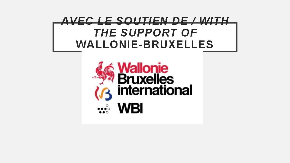 AVEC LE SOUTIEN DE / WITH THE SUPPORT OF WALLONIE-BRUXELLES INTERNATIONAL 